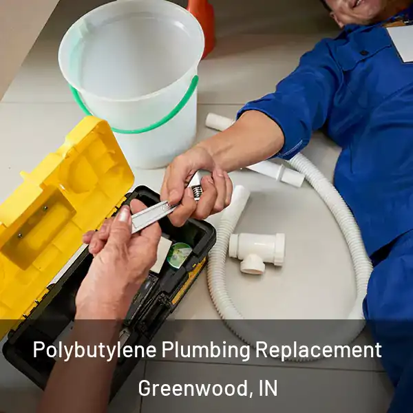  Polybutylene Plumbing Replacement Greenwood, IN